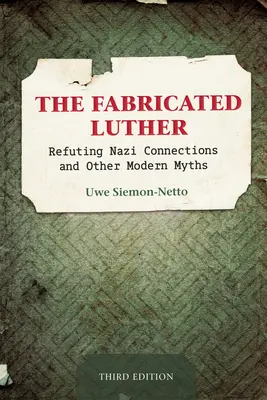 The Fabricated Luther: A náci kapcsolatok és más modern mítoszok cáfolata, harmadik kiadás - The Fabricated Luther: Refuting Nazi Connections and Other Modern Myths, Third Edition