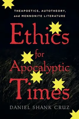 Etika apokaliptikus időkre: Theapoetika, autoteória és mennonita irodalom - Ethics for Apocalyptic Times: Theapoetics, Autotheory, and Mennonite Literature