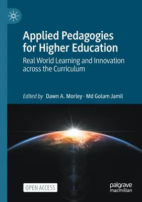 Alkalmazott pedagógiák a felsőoktatásban: Valós világbeli tanulás és innováció a tantervben - Applied Pedagogies for Higher Education: Real World Learning and Innovation Across the Curriculum