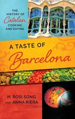 A Taste of Barcelona: A katalán konyha és étkezés története - A Taste of Barcelona: The History of Catalan Cooking and Eating