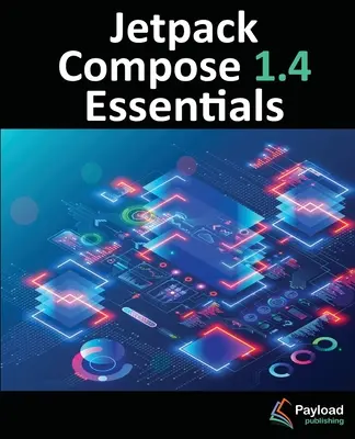 Jetpack Compose 1.4 Essentials: Android-alkalmazások fejlesztése a Jetpack Compose 1.4, az Android Studio és a Kotlin segítségével - Jetpack Compose 1.4 Essentials: Developing Android Apps with Jetpack Compose 1.4, Android Studio, and Kotlin