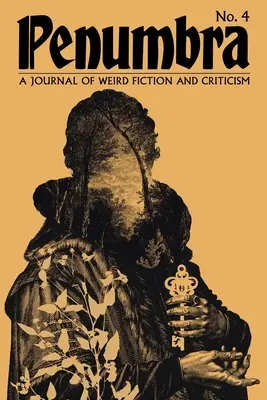 Penumbra 4. szám (2023): A Journal of Weird Fiction and Criticism (A Furcsa Fikció és Kritika Folyóirata) - Penumbra No. 4 (2023): A Journal of Weird Fiction and Criticism