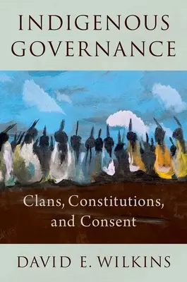 Bennszülött kormányzás: Klánok, alkotmányok és beleegyezés - Indigenous Governance: Clans, Constitutions, and Consent