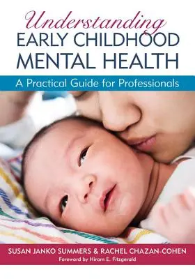 A kora gyermekkori mentális egészség megértése: A Practical Guide for Professionals - Understanding Early Childhood Mental Health: A Practical Guide for Professionals