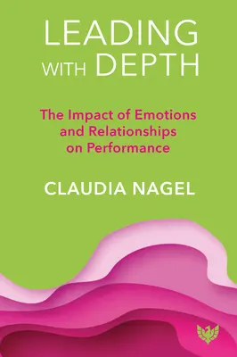 Mélységgel vezetni: Az érzelmek és a kapcsolatok hatása a vezetésre - Leading with Depth: The Impact of Emotions and Relationships on Leadership