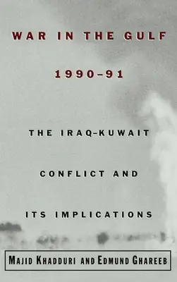 Háború az Öbölben, 1990-91: Az iraki-kuwaiti konfliktus és következményei - War in the Gulf, 1990-91: The Iraq-Kuwait Conflict and Its Implications