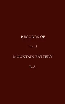 A 3. számú hegyi üteg feljegyzései R.A. - Records of No 3 Mountain Battery R.A.