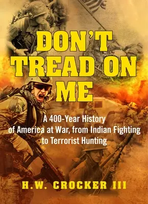 Don't Tread on Me: Amerika 400 éves története a háborúban, az indiánharctól a terroristavadászatig - Don't Tread on Me: A 400-Year History of America at War, from Indian Fighting to Terrorist Hunting