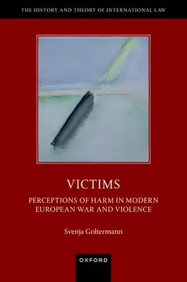 Áldozatok: A modern európai háborúk és az erőszak károsodásának észlelései - Victims: Perceptions of Harm in Modern European War and Violence