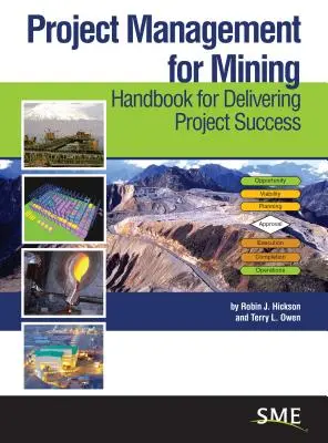 Project Management for Mining: Kézikönyv a projektsiker eléréséhez - Project Management for Mining: Handbook for Delivering Project Success