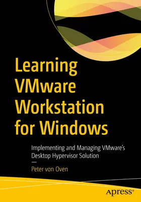 Learning Vmware Workstation for Windows: A Vmware asztali hipervizor megoldásának bevezetése és kezelése - Learning Vmware Workstation for Windows: Implementing and Managing Vmware's Desktop Hypervisor Solution