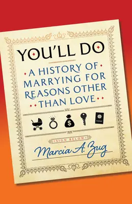 Megteszed: A szerelemtől eltérő okokból történő házasságkötés története - You'll Do: A History of Marrying for Reasons Other Than Love