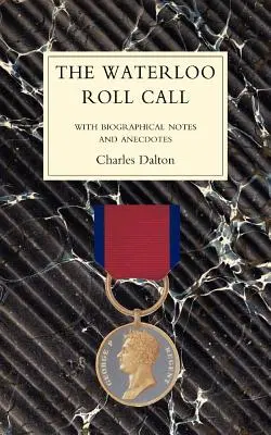 WATERLOO ROLL CALL Életrajzi jegyzetekkel és anekdotákkal - WATERLOO ROLL CALLWith Biographical Notes and Anecdotes