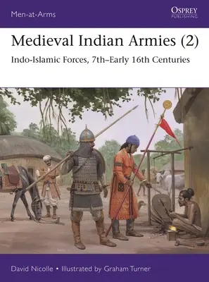 Középkori indiai seregek (2): századok: Indo-iszlám erők, 7.-16. század eleje - Medieval Indian Armies (2): Indo-Islamic Forces, 7th-Early 16th Centuries