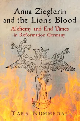 Anna Zieglerin és az oroszlánvér: Alkímia és végidők a reformáció Németországában - Anna Zieglerin and the Lion's Blood: Alchemy and End Times in Reformation Germany