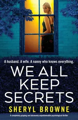 Mindannyian titkokat őrizünk: Egy teljesen lebilincselő és abszolút letehetetlen pszichológiai thriller - We All Keep Secrets: A completely gripping and absolutely unputdownable psychological thriller