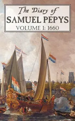 Samuel Pepys naplója: I. kötet: 1660 - The Diary of Samuel Pepys: Volume I: 1660