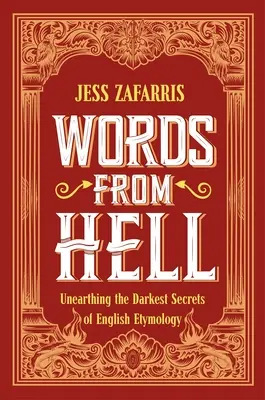 Szavak a pokolból: Az angol etimológia legsötétebb titkainak feltárása - Words from Hell: Unearthing the Darkest Secrets of English Etymology