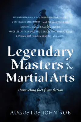 A harcművészetek legendás mesterei: A tények és a fikció szétválasztása - Legendary Masters of the Martial Arts: Unraveling Fact from Fiction