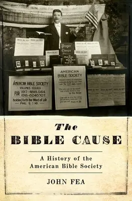 A Biblia ügye: Az Amerikai Bibliatársulat története - The Bible Cause: A History of the American Bible Society