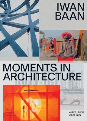 Iwan Baan: Baan Baan: Pillanatok az építészetben - Iwan Baan: Moments in Architecture