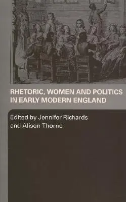 Retorika, nők és politika a kora újkori Angliában - Rhetoric, Women and Politics in Early Modern England