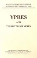 Bygone Pilgrimage. Ypres és az Ypresért vívott csaták - Bygone Pilgrimage. Ypres and the Battles for Ypres