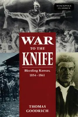 Háború a késhegyig: A vérző Kansas, 1854-1861 - War to the Knife: Bleeding Kansas, 1854-1861