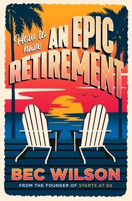 Hogyan legyen epikus a nyugdíjazás - How to Have an Epic Retirement