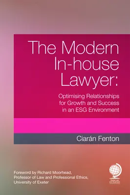 The Modern In-House Lawyer: A kapcsolatok optimalizálása a növekedés és a siker érdekében az eszg környezetben - The Modern In-House Lawyer: Optimising Relationships for Growth and Success in an Esg Environment