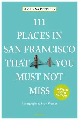 111 hely San Franciscóban, amit nem szabad kihagynod - 111 Places in San Francisco That You Must Not Miss