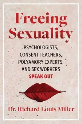 A szexualitás felszabadítása: Pszichológusok, beleegyezés-tanárok, poliamória-szakértők és szexmunkások szólalnak fel - Freeing Sexuality: Psychologists, Consent Teachers, Polyamory Experts, and Sex Workers Speak Out