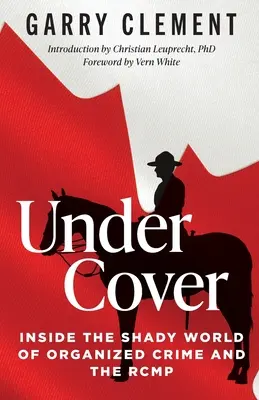 Under Cover, a szervezett bűnözés és az RCMP árnyékos világában - Under Cover, Inside the Shady World of Organized Crime and the RCMP