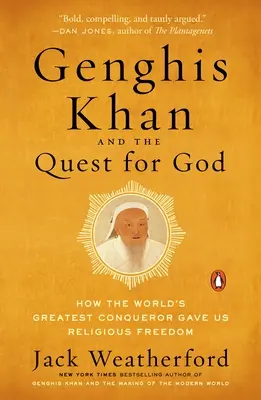 Dzsingisz kán és az istenkeresés: Hogyan adott nekünk vallásszabadságot a világ legnagyobb hódítója - Genghis Khan and the Quest for God: How the World's Greatest Conqueror Gave Us Religious Freedom