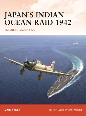 Japán indiai-óceáni rajtaütése 1942: A szövetségesek mélypontja - Japan's Indian Ocean Raid 1942: The Allies' Lowest Ebb