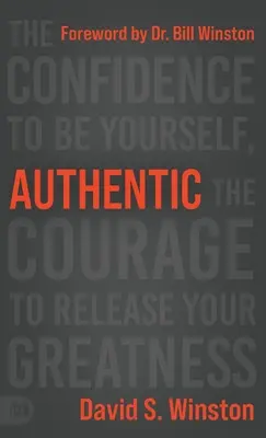 Hiteles: A magabiztosság, hogy önmagad légy, a bátorság, hogy felszabadítsd a nagyságodat - Authentic: The Confidence to Be Yourself, the Courage to Release Your Greatness