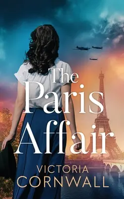 A párizsi ügy: Egy vadonatúj, teljesen letehetetlen és teljesen érzelmes második világháborús történelmi regény - The Paris Affair: A brand new totally unputdownable and utterly emotional WW2 historical novel