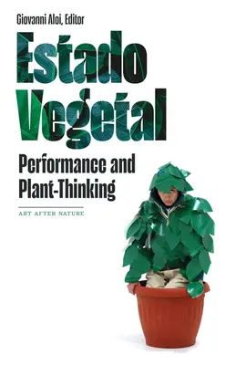 Estado Vegetal: Teljesítmény és növényi gondolkodás - Estado Vegetal: Performance and Plant-Thinking