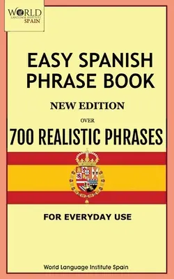Easy Spanish Phrase Book New Edition: Több mint 700 életszerű kifejezés a mindennapi használatra - Easy Spanish Phrase Book New Edition: Over 700 Realistic Phrases for Everyday Use