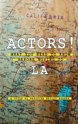 Színészek! Amit tudnod kell, mielőtt Los Angelesbe költözöl - Actors! What You Need to Know Before Moving to LA