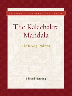 Kalachakra Mandala: A Jonang-hagyomány - Kalachakra Mandala: The Jonang Tradition