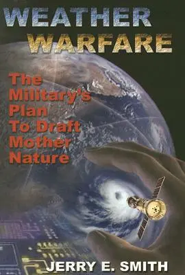 Weather Warfare: A hadsereg terve az anyatermészet ellen - Weather Warfare: The Military's Plan to Draft Mother Nature