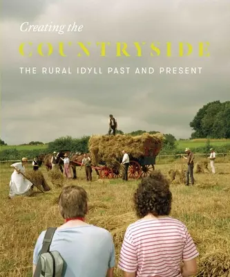 A vidék megteremtése: A vidéki idill 1600-2017 - Creating the Countryside: The Rural Idyll 1600-2017