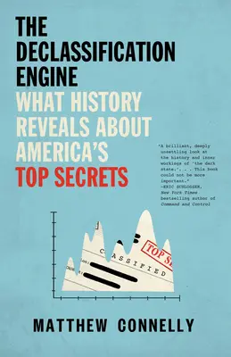 The Declassification Engine: Amit a történelem Amerika legféltettebb titkairól elárul - The Declassification Engine: What History Reveals About America's Top Secrets