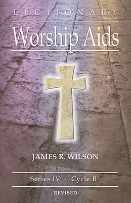 Lectionary Worship Aids: IV. sorozat, B ciklus - Lectionary Worship Aids: Series IV, Cycle B