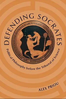 Defending Socrates: Politikai filozófia a tudományos bíróság előtt - Defending Socrates: Political Philosophy Before the Tribunal of Science