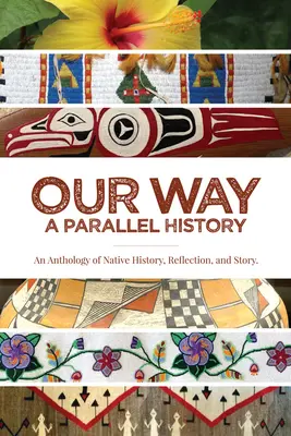 A mi utunk: - Egy párhuzamos történelem: A bennszülöttek történelmének, elmélkedésének és történetének antológiája - Our Way: --A Parallel History: An Anthology of Native History, Reflection, and Story