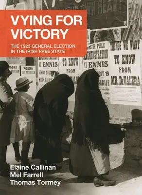 Versengés a győzelemért: Az 1923-as általános választások az Ír Szabadállamban 2. kötet - Vying for Victory: The 1923 General Election in the Irish Free State Volume 2