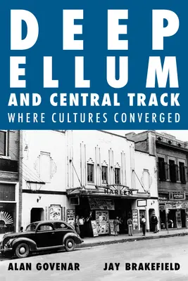 Deep Ellum és Central Track: The Other Side of Dallas/Where the Black and White World of Dallas Converged - Deep Ellum and Central Track: The Other Side of Dallas/Where the Black and White Worlds of Dallas Converged