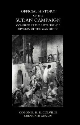 A SZUDÁNI TÁMOGATÁS HIRDETMÉNYES TÖRTÉNETE A HADÜGYI HIVATAL INTELLIGENCIA OSZTÁLYÁNÁL KÉSZÜLT Második kötet - OFFICIAL HISTORY OF THE SUDAN CAMPAIGN COMPILED IN THE INTELLIGENCE DIVISION OF THE WAR OFFICE Volume Two